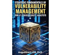 STRATEGIC FUNDAMENTALS OF VULNERABILITY MANAGEMENT FOR IT CYBERSECURITY ANALYSTS