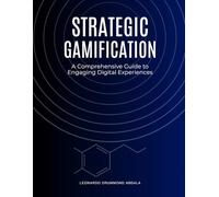 Strategic Gamification: A Comprehensive Guide to Engaging Digital Experiences