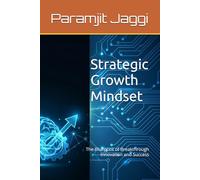 Strategic Growth Mindset: The Blueprint of Breakthrough Innovation and Success
