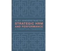 Strategic HRM and Performance: A Conceptual Framework - [Version Originale] Inconnu (Auteur)