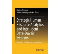 Strategic Human Resource Analytics and Intelligent Data-Driven Systems: Prospects, Pathways and Imperatives