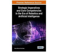 Strategic Imperatives And Core Competencies In The Era Of Robotics And Artificial Intelligence