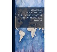 Strategic Implications of Chinese Influence in the Latin America Region