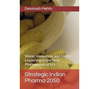 Strategic Indian Pharma 2050: Vision, Innovation, and Global Leadership in the Next Pharmaceutical Era