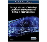 Strategic Information Technology Governance And Organizational Politics In Modern Business
