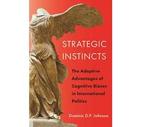 Strategic Instincts – The Adaptive Advantages of Cognitive Biases in International Politics