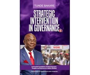 STRATEGIC INTERVENTION IN GOVERNANCE: An Essential Compilation of Critical Speeches, Thoughts and Experiences in Nation-Building