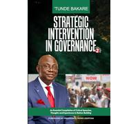 STRATEGIC INTERVENTION IN GOVERNANCE (VOLUME 2): An Essential Compilation of Critical Speeches, Thoughts and Experiences in Nation-Building