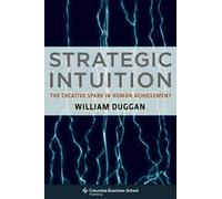 Strategic Intuition: The Creative Spark in Human Achievement