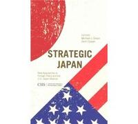 Strategic Japan: New Approaches To Foreign Policy And The U.S.Japan Alliance (Csis Reports) (Paperback) Michael J Green, Zack Cooper (Auteur)