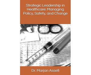Strategic Leadership in Healthcare: Managing Policy, Safety, and Change