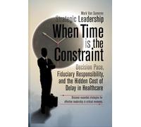 Strategic Leadership When Time Is the Constraint