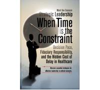 Strategic Leadership When Time Is the Constraint - Mark Van Sumeren - Health Industry Advisor LLC - ebook (ePub) - Livre