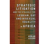 Strategic Litigation and the Struggles of Lesbian, Gay and Bisexual Persons in Africa