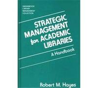 Strategic Management for Academic Libraries, Greenwood Library Management Collection Robert M. Hayes (Auteur)