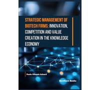 Strategic Management of Biotech Firms: Innovation, Competition and Value Creation in the Knowledge Economy