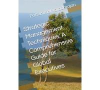 Strategic Management Techniques: A Comprehensive Guide for Global Executives