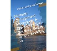 Strategic Management Techniques: A Comprehensive Guide for Global Executives (Part 2)