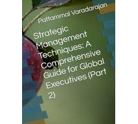 Strategic Management Techniques: A Comprehensive Guide for Global Executives (Part 2)