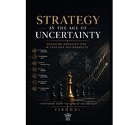 Strategic Management Under Uncertainty: Managing Organizations in Unstable Environments