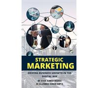 Strategic Marketing: Driving Business Growth in the Digital Age