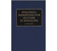 Strategic Marketing for Success in Retailing A. Coskun Samli (Auteur)