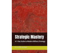 Strategic Mastery: A 7-Day Guide to Modern Military Strategy