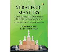 STRATEGIC MASTERY: Navigating the Dynamics of Strategic Management
