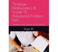 "Strategic Mathematics IB Grade 12 : Advanced Problem Sets": "Strategies and Exercises for IB Success"