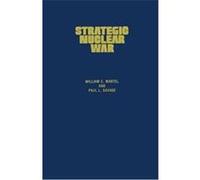 Strategic Nuclear War, CONTRIBUTIONS IN MILITARY STUDIES Frederick H. Schapsmeier, Paul L. Savage, William C. Martel (Auteur)