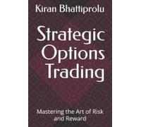 Strategic Options Trading: Mastering The Art Of Risk And Reward