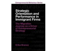 Strategic Orientation and Performance in Immigrant Firms The Migration Journey as a Driver of Entrepreneurial Strategy - Erika Branca - Emerald Publishing Limited - ebook (ePub) - Livre