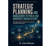 Strategic Planning and Management in Public and Nonprofit Organizations: Mission, Mandates, Stakeholders, and Implementation: A Graduate Text for MPA and Nonprofit Leadership Programs