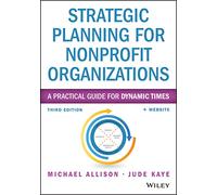 Strategic Planning for Nonprofit Organizations: A Practical Guide for Dynamic Times.