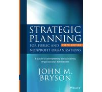 Strategic Planning for Public and Nonprofit Organizations: A Guide to Strengthening and Sustaining Organizational Achievement
