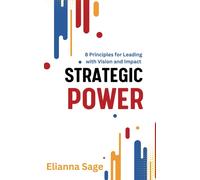 Strategic Power: 8 Principles For Leading With Vision And Impact