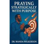 Strategic Prayers: Praying With Purpose