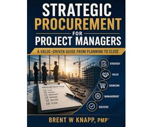Strategic Procurement for Project Managers: A Value-Driven Guide from Planning to Close