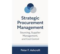 Strategic Procurement Management: Sourcing, Supplier Management, and Cost Control