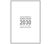 Strategic Programs to Achieve Vision 2030 in the Kingdom of Saudi Arabia: (Abstract)