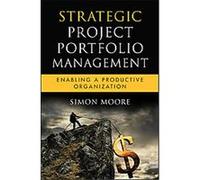 Strategic Project Portfolio Management, Microsoft Executive Leadership Series Simon Moore (Auteur)