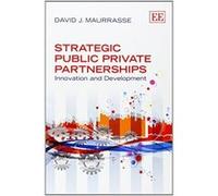 Strategic Public Private Partnerships: Innovation and Development - [Livre en VO] David J Maurrasse (Auteur)