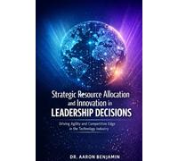 Strategic Resource Allocation and Innovation in Leadership Decisions: Driving Agility and Competitive Edge in the Technology Industry