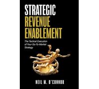 Strategic Revenue Enablement: The Tactical Execution of Your Go-To-Market Strategy