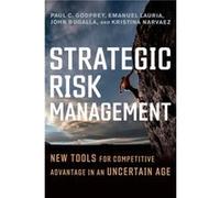 Strategic Risk Management: New Tools for Competitive Advantage in an Uncertain Age