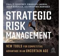 Strategic Risk Management: New Tools for Competitive Advantage in an Uncertain Age