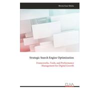 Strategic Search Engine Optimization: Frameworks, Tools, and Performance Management for Digital Growth