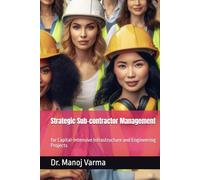 Strategic Sub-contractor Management: for Capital-Intensive Infrastructure and Engineering Projects