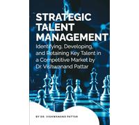 Strategic Talent Management: Identifying, Developing, and Retaining Key Talent in a Competitive Market