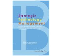 Strategic Technology Management: Building Bridges Between Sciences, Engineering And Business Management (2nd Edition)